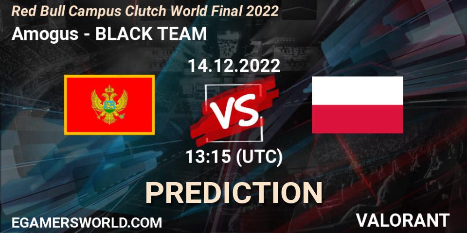 Amogus vs BLACK TEAM: Match Prediction. 14.12.2022 at 13:15, VALORANT, Red Bull Campus Clutch World Final 2022