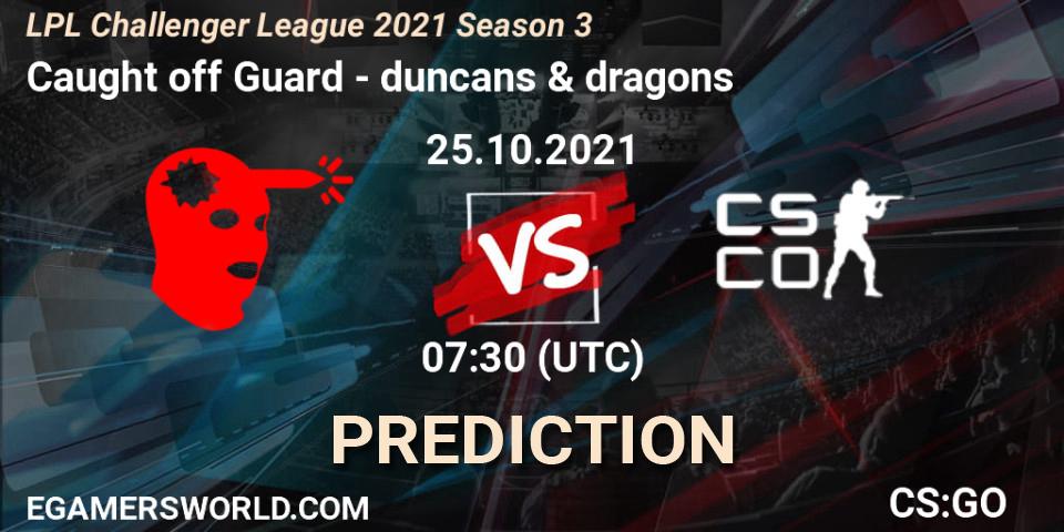 Caught off Guard vs duncans & dragons: Match Prediction. 25.10.2021 at 07:30, Counter-Strike (CS2), LPL Challenger League 2021 Season 3