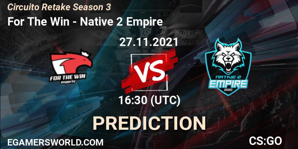 For The Win vs Native 2 Empire: Match Prediction. 27.11.2021 at 16:30, Counter-Strike (CS2), Circuito Retake Season 3