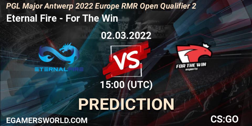 Eternal Fire vs For The Win: Match Prediction. 02.03.2022 at 15:25, Counter-Strike (CS2), PGL Major Antwerp 2022 Europe RMR Open Qualifier 2