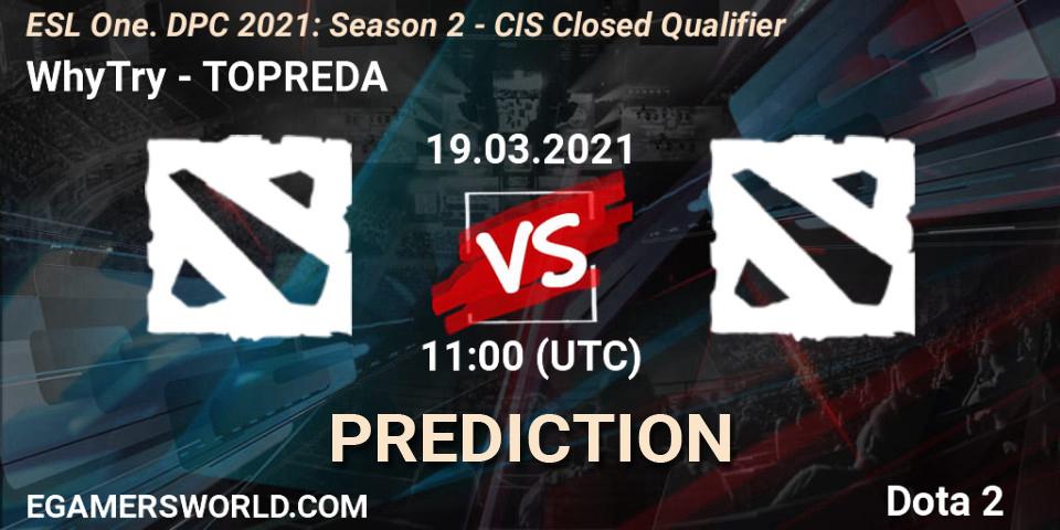 WhyTry vs TOPREDA: Match Prediction. 19.03.2021 at 11:10, Dota 2, ESL One. DPC 2021: Season 2 - CIS Closed Qualifier