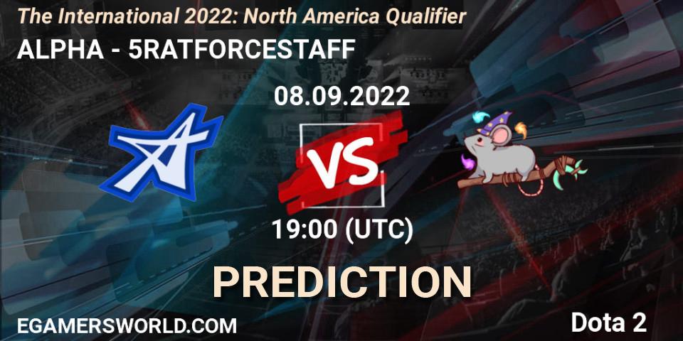 ALPHA vs 5RATFORCESTAFF: Match Prediction. 08.09.22, Dota 2, The International 2022: North America Qualifier