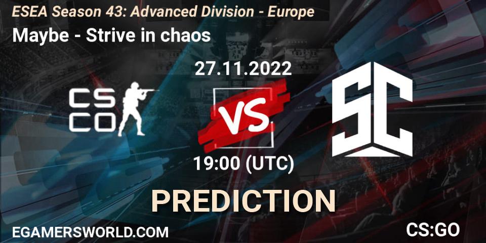 Maybe vs Strive in chaos: Match Prediction. 27.11.2022 at 19:00, Counter-Strike (CS2), ESEA Season 43: Advanced Division - Europe