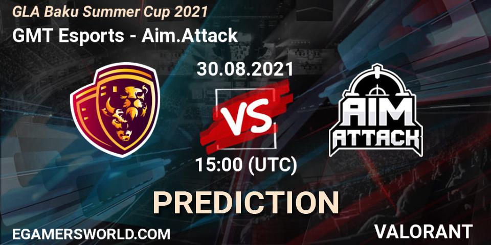 GMT Esports vs Aim.Attack: Match Prediction. 30.08.2021 at 15:00, VALORANT, GLA Baku Summer Cup 2021