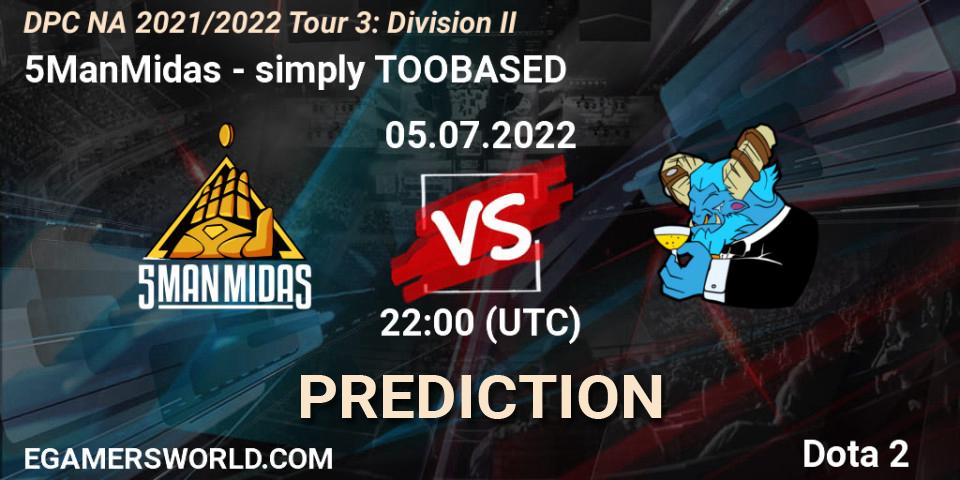5ManMidas vs simply TOOBASED: Match Prediction. 05.07.2022 at 22:15, Dota 2, DPC NA 2021/2022 Tour 3: Division II