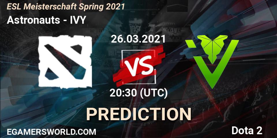 Astronauts vs IVY: Match Prediction. 26.03.2021 at 20:35, Dota 2, ESL Meisterschaft Spring 2021
