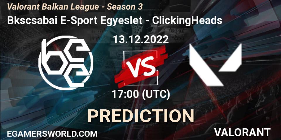 Békéscsabai E-Sport Egyesület vs ClickingHeads: Match Prediction. 13.12.22, VALORANT, Valorant Balkan League - Season 3