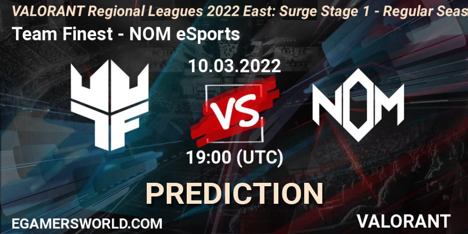 Team Finest vs NOM eSports: Match Prediction. 10.03.2022 at 19:30, VALORANT, VALORANT Regional Leagues 2022 East: Surge Stage 1 - Regular Season