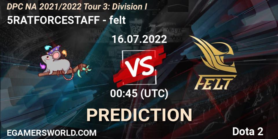 5RATFORCESTAFF vs felt: Match Prediction. 16.07.2022 at 00:54, Dota 2, DPC NA 2021/2022 Tour 3: Division I