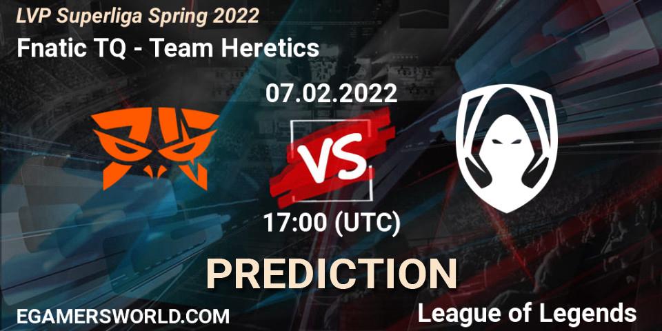 Fnatic TQ vs Team Heretics: Match Prediction. 07.02.2022 at 21:00, LoL, LVP Superliga Spring 2022