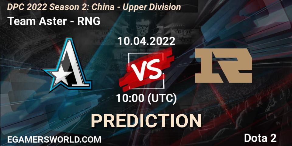 Team Aster vs RNG: Match Prediction. 20.04.22, Dota 2, DPC 2021/2022 Tour 2 (Season 2): China Division I (Upper)