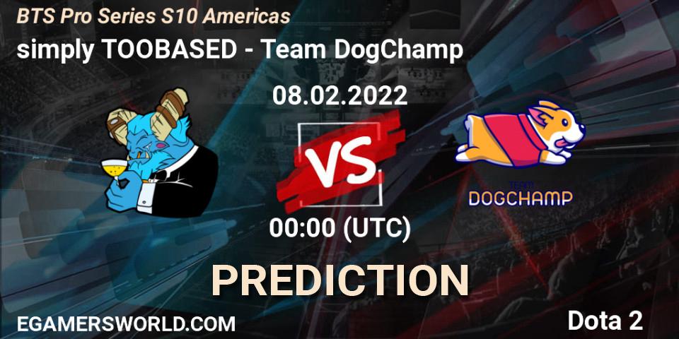 simply TOOBASED vs Team DogChamp: Match Prediction. 07.02.2022 at 23:20, Dota 2, BTS Pro Series Season 10: Americas