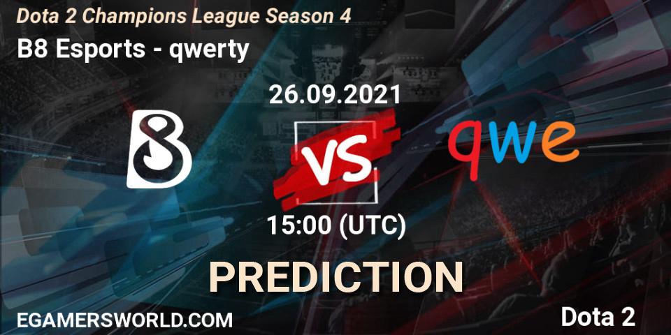 B8 Esports vs qwerty: Match Prediction. 26.09.2021 at 15:00, Dota 2, Dota 2 Champions League Season 4