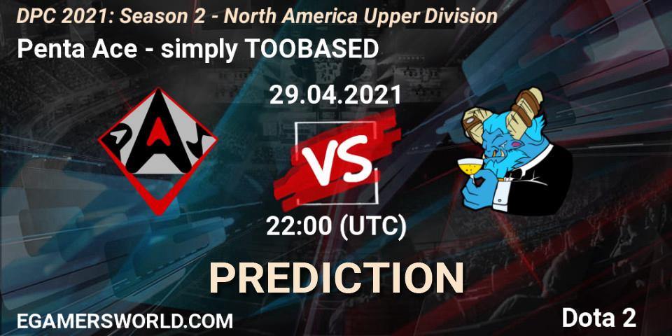 Penta Ace vs simply TOOBASED: Match Prediction. 29.04.2021 at 22:15, Dota 2, DPC 2021: Season 2 - North America Upper Division 