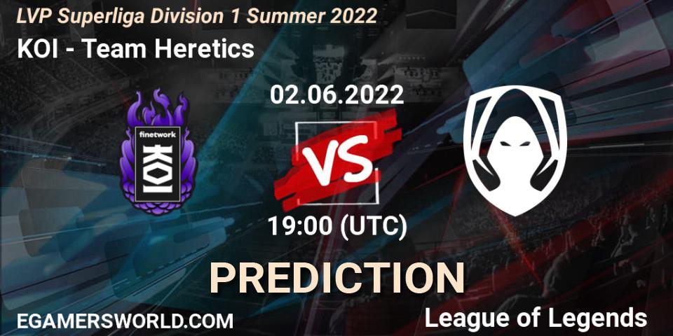 KOI vs Team Heretics: Match Prediction. 02.06.2022 at 19:00, LoL, LVP Superliga Division 1 Summer 2022
