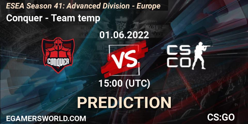 Conquer vs Team temp: Match Prediction. 01.06.2022 at 15:00, Counter-Strike (CS2), ESEA Season 41: Advanced Division - Europe