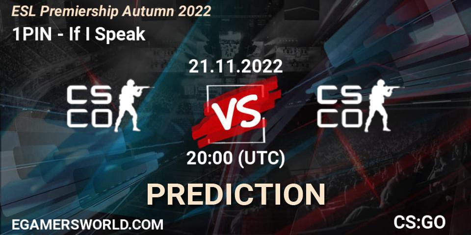 1PIN vs If I Speak: Match Prediction. 21.11.2022 at 20:00, Counter-Strike (CS2), ESL Premiership Autumn 2022