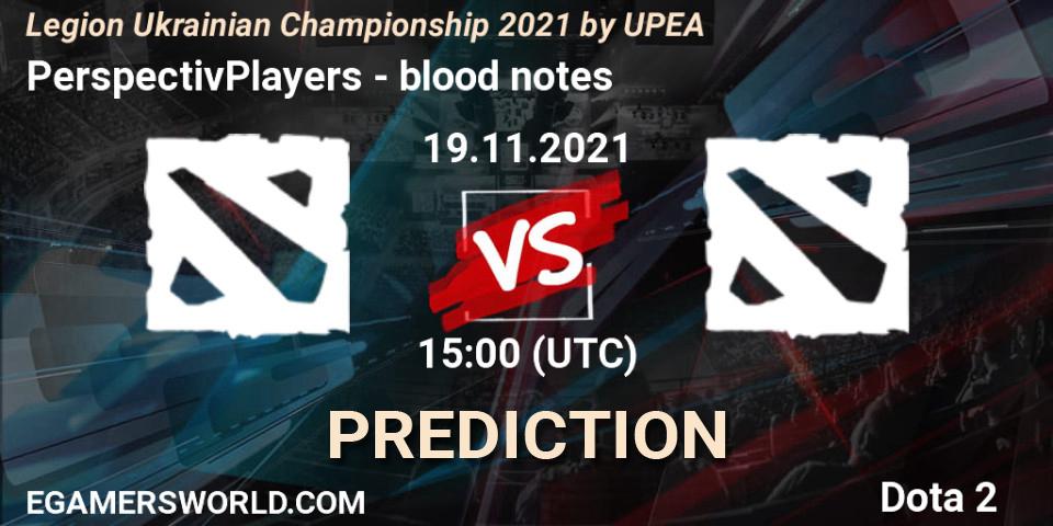 PerspectivPlayers vs blood notes: Match Prediction. 19.11.2021 at 14:29, Dota 2, Legion Ukrainian Championship 2021 by UPEA