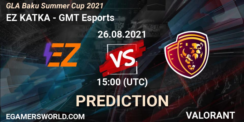 EZ KATKA vs GMT Esports: Match Prediction. 26.08.2021 at 15:00, VALORANT, GLA Baku Summer Cup 2021