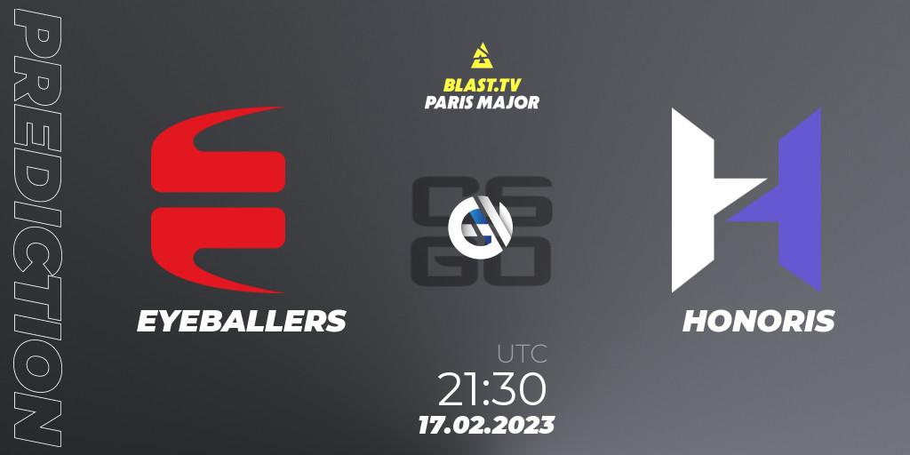 EYEBALLERS vs HONORIS: Match Prediction. 17.02.2023 at 21:30, Counter-Strike (CS2), BLAST.tv Paris Major 2023 Europe RMR Closed Qualifier B