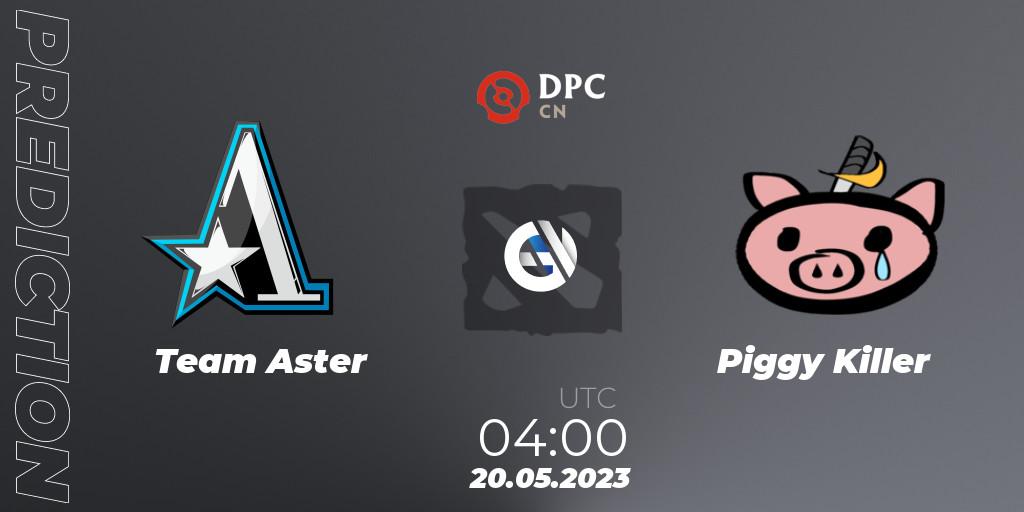 Team Aster vs Piggy Killer: Match Prediction. 20.05.2023 at 04:00, Dota 2, DPC 2023 Tour 3: CN Division I (Upper)