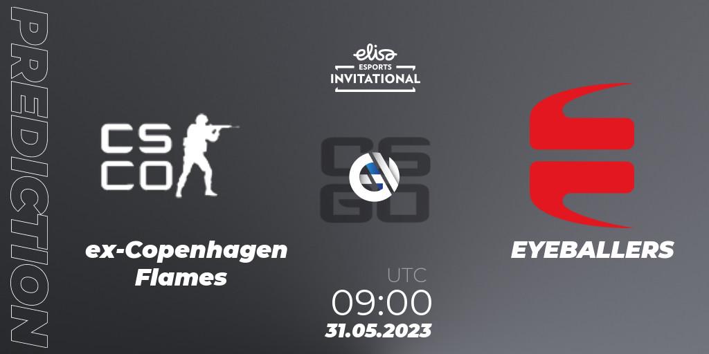 ex-Copenhagen Flames vs EYEBALLERS: Match Prediction. 31.05.2023 at 09:00, Counter-Strike (CS2), Elisa Invitational Spring 2023