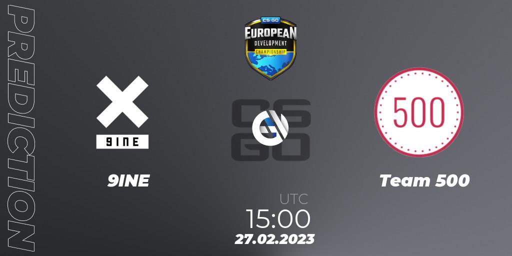 9INE vs Team 500: Match Prediction. 27.02.2023 at 15:00, Counter-Strike (CS2), European Development Championship 7