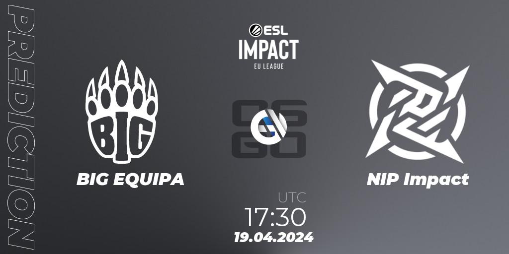 BIG EQUIPA vs NIP Impact: Match Prediction. 19.04.24, CS2 (CS:GO), ESL Impact League Season 5: Europe