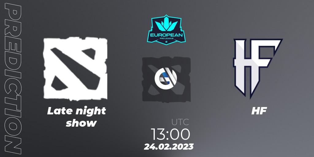 Late night show vs HF: Match Prediction. 24.02.2023 at 12:59, Dota 2, European Pro League Season 7