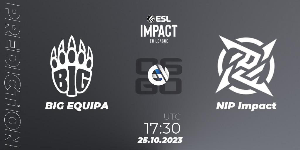 BIG EQUIPA vs NIP Impact: Match Prediction. 25.10.2023 at 17:30, Counter-Strike (CS2), ESL Impact League Season 4: European Division