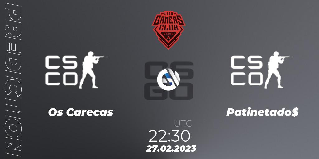 Os Carecas vs Patinetado$: Match Prediction. 27.02.2023 at 22:30, Counter-Strike (CS2), Gamers Club Liga Série A: February 2023