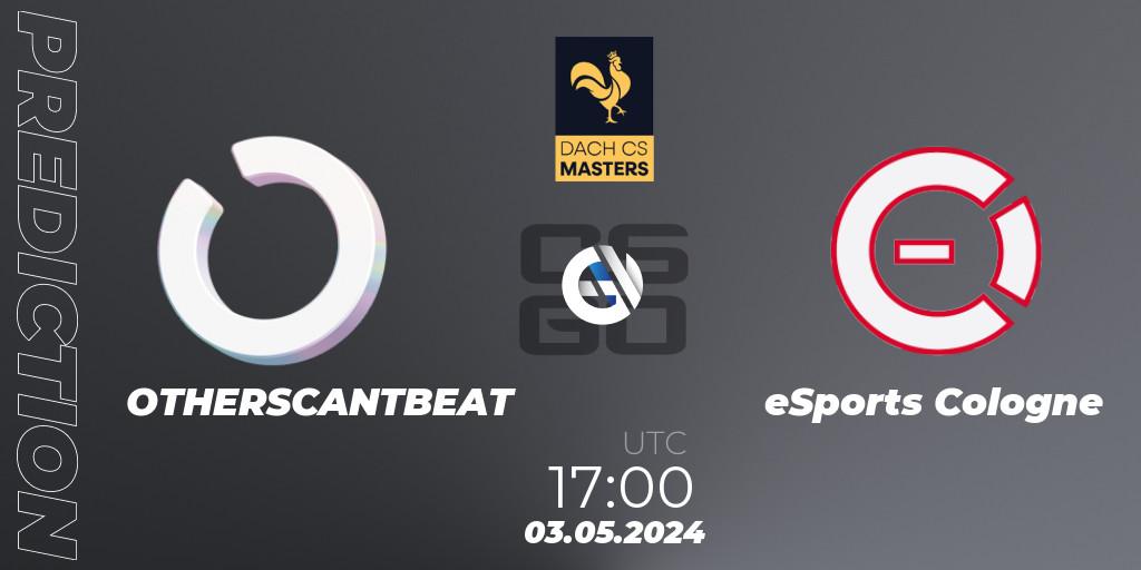 OTHERSCANTBEAT vs eSports Cologne: Match Prediction. 03.05.2024 at 17:00, Counter-Strike (CS2), DACH CS Masters Season 1: Division 2