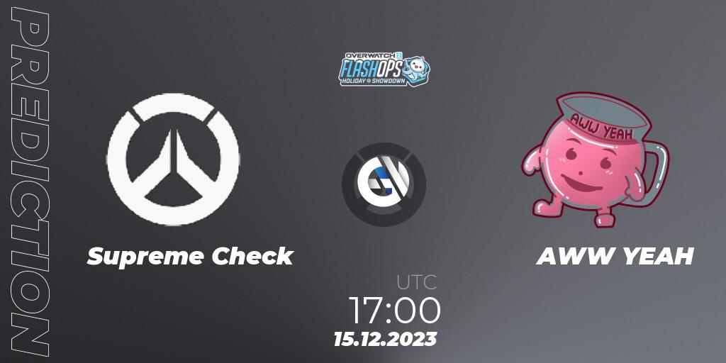 Supreme Check vs AWW YEAH: Match Prediction. 15.12.2023 at 17:00, Overwatch, Flash Ops Holiday Showdown - EMEA