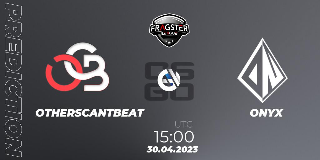 OTHERSCANTBEAT vs ONYX: Match Prediction. 30.04.2023 at 15:00, Counter-Strike (CS2), Fragster League Season 4: Relegation