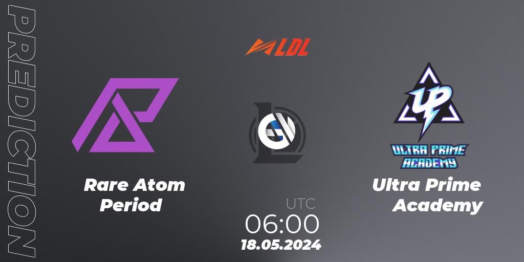 Rare Atom Period vs Ultra Prime Academy: Match Prediction. 18.05.2024 at 06:00, LoL, LDL 2024 - Stage 2