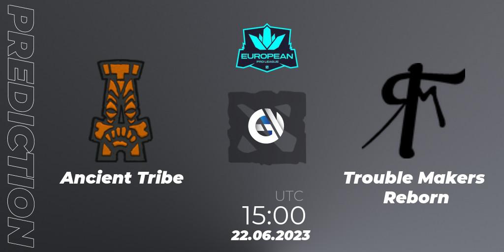 Ancient Tribe vs Trouble Makers Reborn: Match Prediction. 22.06.2023 at 15:05, Dota 2, European Pro League Season 10