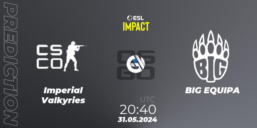 Imperial Valkyries vs BIG EQUIPA: Match Prediction. 31.05.2024 at 21:55, Counter-Strike (CS2), ESL Impact League Season 5 Finals