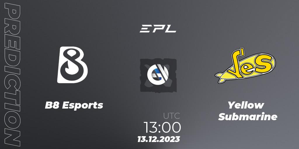B8 Esports vs Yellow Submarine: Match Prediction. 13.12.2023 at 13:00, Dota 2, European Pro League Season 15