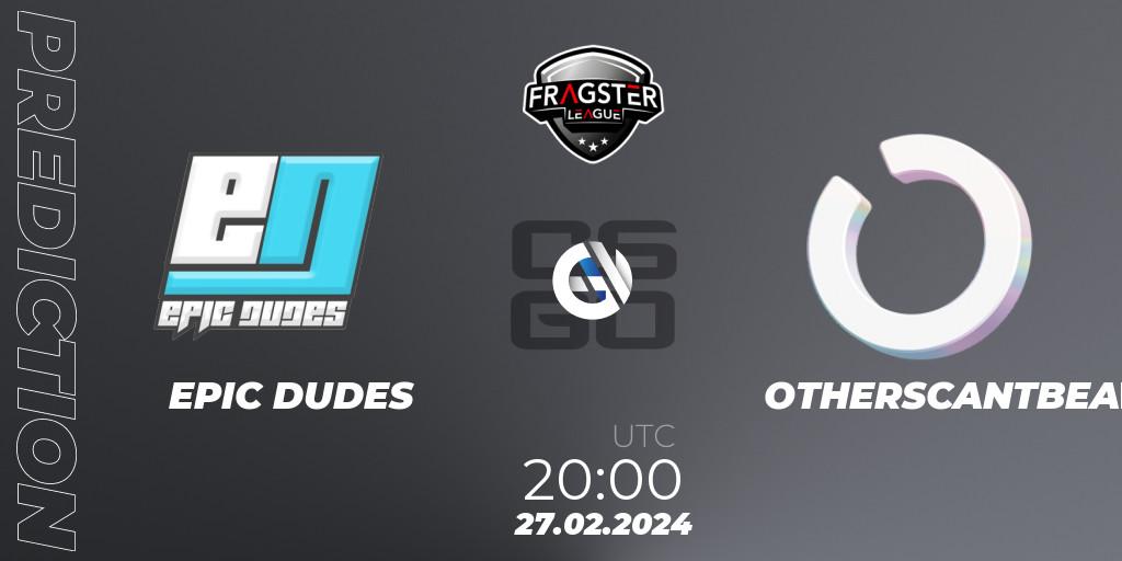 EPIC DUDES vs OTHERSCANTBEAT: Match Prediction. 07.03.2024 at 20:00, Counter-Strike (CS2), Fragster League Season 5