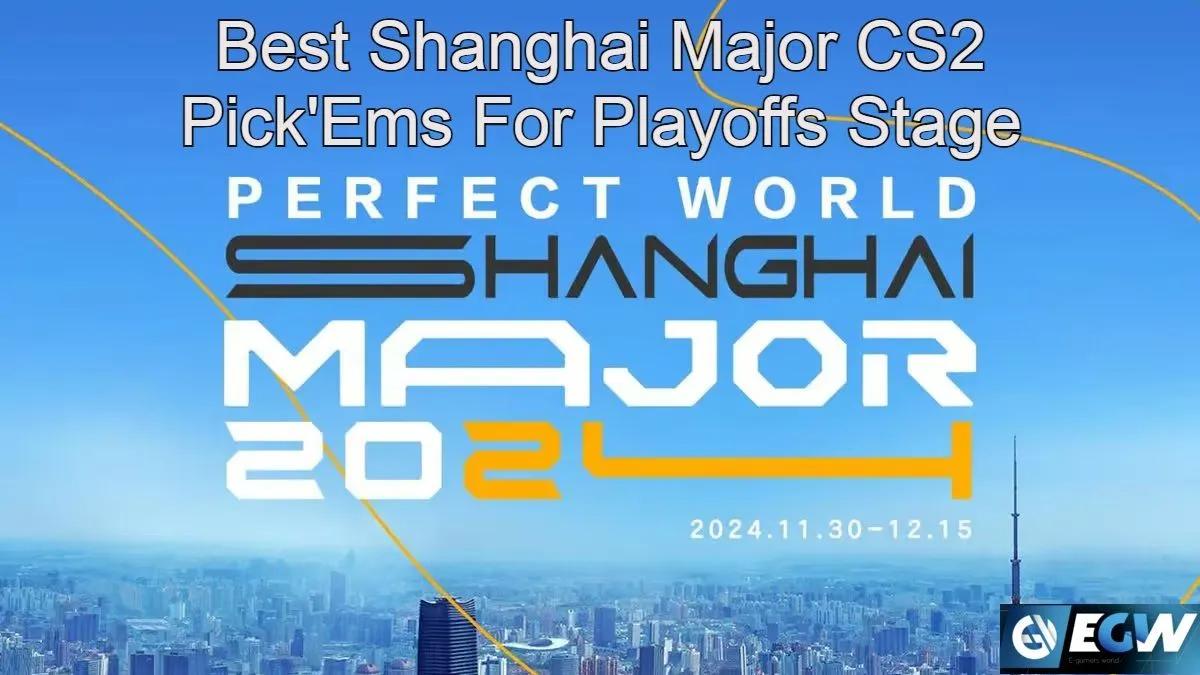Bedste Shanghai Major CS2 Pick'Ems til slutspilsfasen: De sidste skridt ...