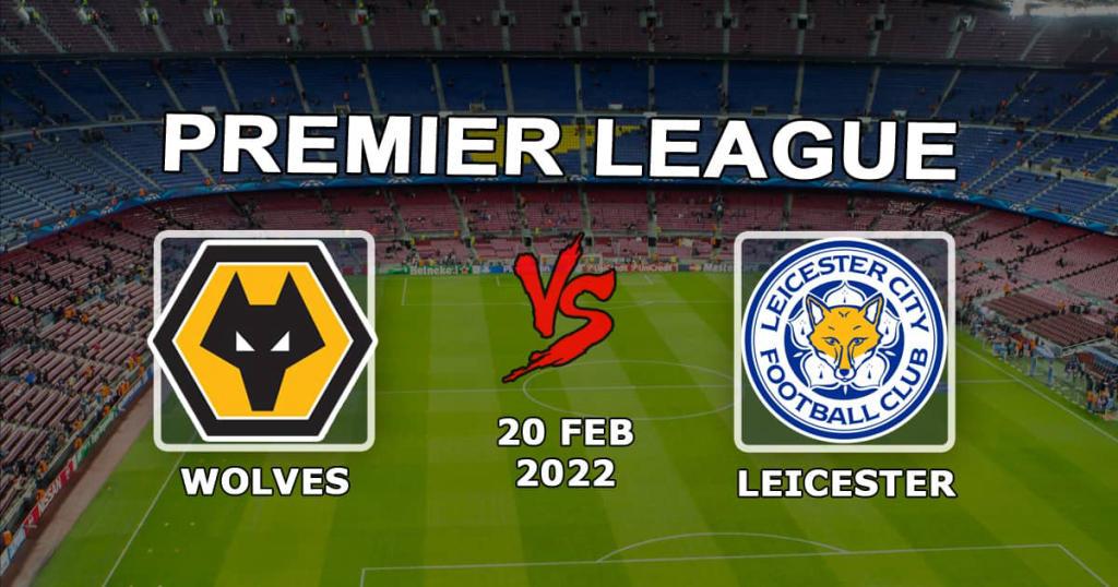 Leicester - Wolverhampton Wolverhampton: forudsigelse og spil på Premier League - 20.02.2022