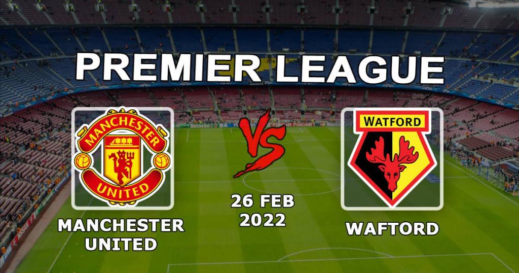 Manchester United - Watford: forudsigelse og væddemål på Premier League-kampen - 26.02.2022