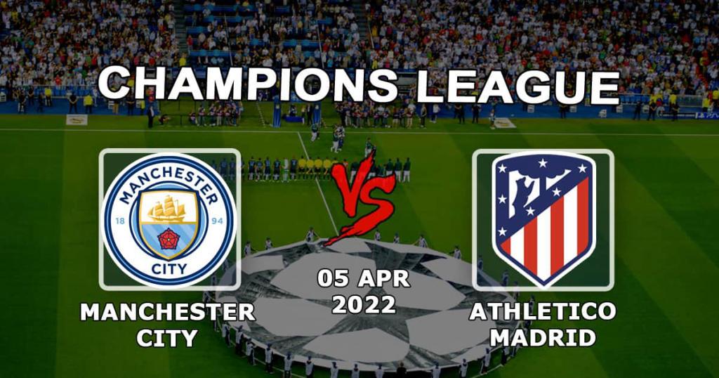 Manchester City - Atletico Madrid: forudsigelse og væddemål til Champions League-kampen - 05.04.2022