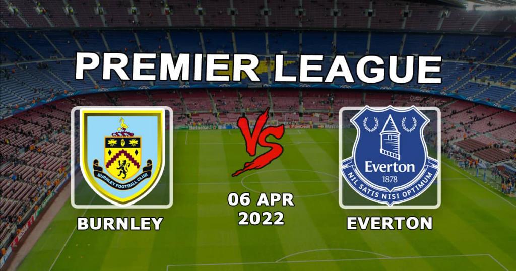 Burnley - Everton: forudsigelse og spil på Premier League-kampen - 06.04.2022