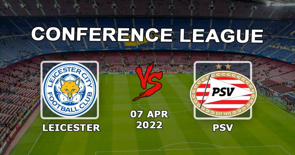 Leicester - PSV: forudsigelse og væddemål på kampen i Conference League - 07.04.2022