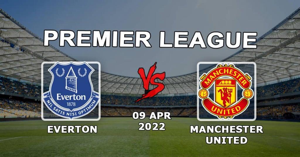 Everton - Manchester United: forudsigelse og spil på Premier League-kampen - 09.04.2022