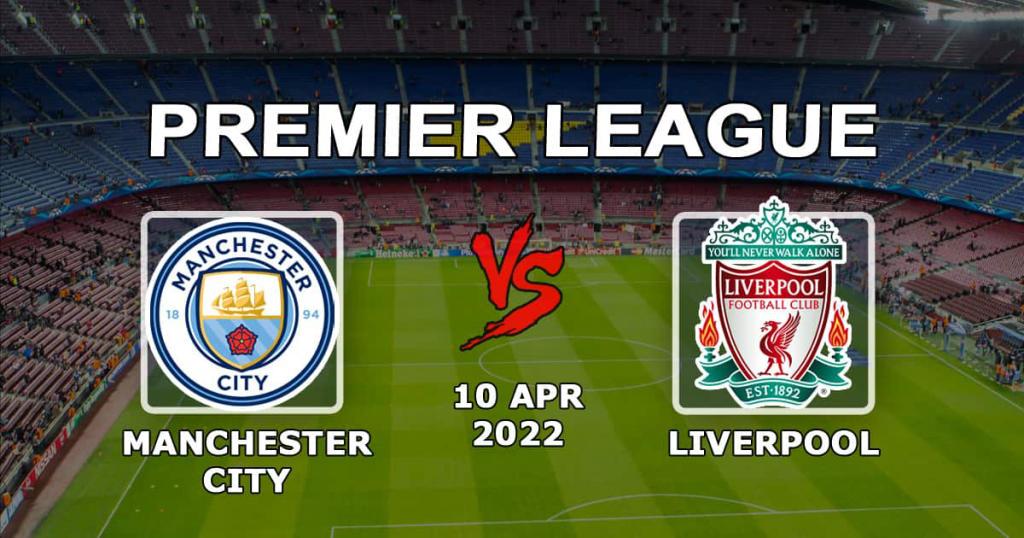 Manchester City - Liverpool: forudsigelse og spil på Premier League-kampen - 10.04.2022