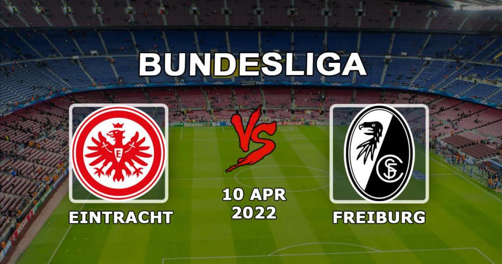 Eintracht - Freiburg: forudsigelse og væddemål på kampen i Bundesligaen - 10.04.2022
