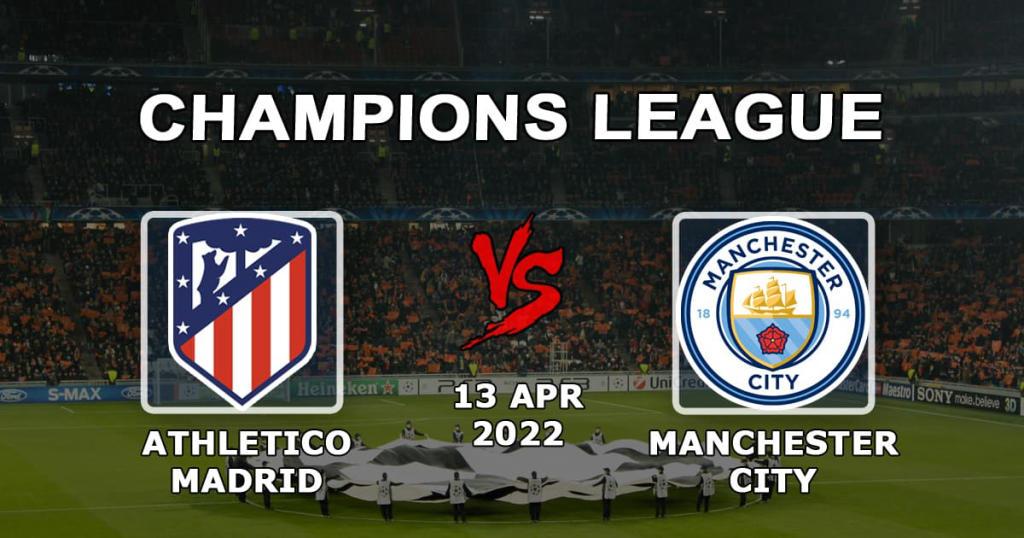 Atlético Madrid - Manchester City: forudsigelse og spil til Champions League 1/4-kampen - 13.04.2022