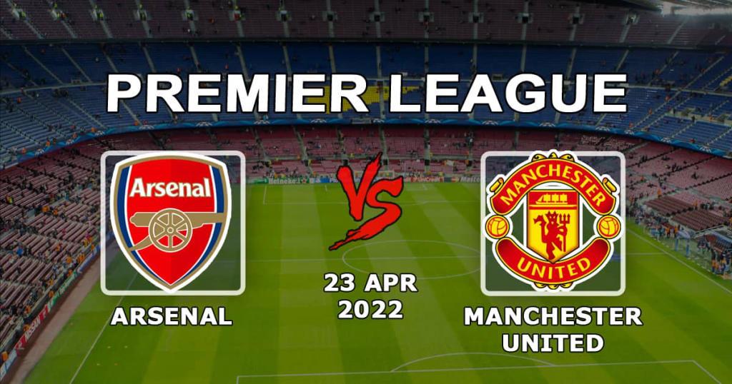 Arsenal - Manchester United: forudsigelse for kampen i den 34. runde af Premier League - 23/04/2022